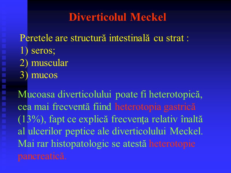 Diverticolul Meckel Peretele are structură intestinală cu strat : seros;  muscular  mucos